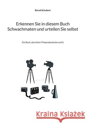 Erkennen Sie in diesem Buch Schwachmaten und urteilen Sie selbst: Ein Buch, das einen Filmproduzenten sucht Bernd Schubert 9783753472430 Books on Demand - książka