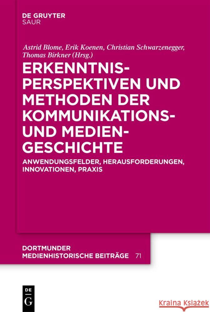 Erkenntnisperspektiven Und Methoden Der Kommunikations- Und Mediengeschichte: Anwendungsfelder, Herausforderungen, Innovationen, PRAXIS Astrid Blome Erik Koenen Christian Schwarzenegger 9783111153087 K.G. Saur Verlag - książka