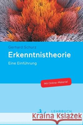 Erkenntnistheorie: Eine Einführung Schurz, Gerhard 9783476047540 J.B. Metzler - książka