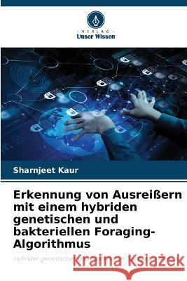 Erkennung von Ausreißern mit einem hybriden genetischen und bakteriellen Foraging-Algorithmus Sharnjeet Kaur 9786205276556 Verlag Unser Wissen - książka