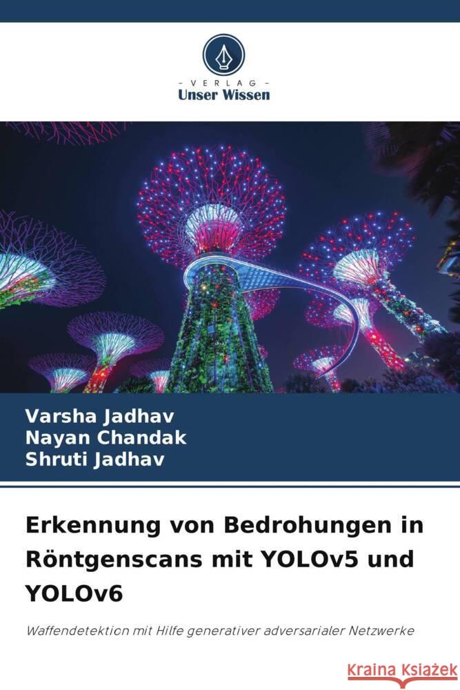 Erkennung von Bedrohungen in Röntgenscans mit YOLOv5 und YOLOv6 Jadhav, Varsha, Chandak, Nayan, Jadhav, Shruti 9786208083649 Verlag Unser Wissen - książka