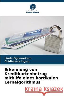 Erkennung von Kreditkartenbetrug mithilfe eines kortikalen Lernalgorithmus Oghenekaro, Linda, Ugwu, Chidiebere 9786208952044 Verlag Unser Wissen - książka