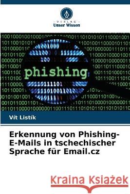 Erkennung von Phishing-E-Mails in tschechischer Sprache fur Email.cz Vit Listik   9786206256625 Verlag Unser Wissen - książka