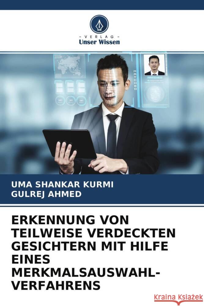 ERKENNUNG VON TEILWEISE VERDECKTEN GESICHTERN MIT HILFE EINES MERKMALSAUSWAHL- VERFAHRENS Kurmi, Uma Shankar, Ahmed, Gulrej 9786204383507 Verlag Unser Wissen - książka