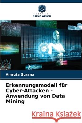 Erkennungsmodell für Cyber-Attacken - Anwendung von Data Mining Amruta Surana 9786203503593 Verlag Unser Wissen - książka