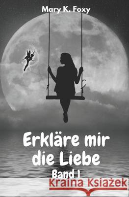 Erkläre mir die Liebe: Band 1 Mary K Foxy 9798715199805 Independently Published - książka