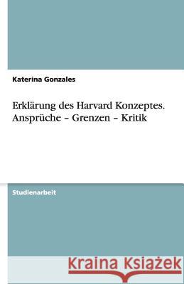 Erklärung des Harvard Konzeptes. Ansprüche - Grenzen - Kritik Katerina Gonzales 9783640916252 Grin Verlag - książka