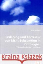 Erklärung und Korrektur von Nicht-Subsumtion in Ontologien : Tableaubasiertes Explaining Lambertz, Julian 9783639062786 VDM Verlag Dr. Müller - książka