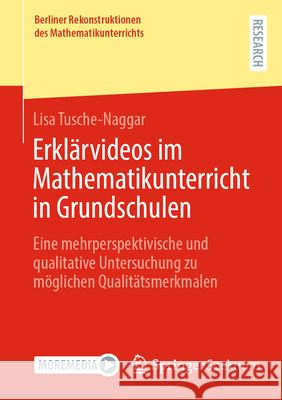 Erkl?rvideos Im Mathematikunterricht in Grundschulen: Eine Mehrperspektivische Und Qualitative Untersuchung Zu M?glichen Qualit?tsmerkmalen Lisa Tusche-Naggar 9783658487331 Springer Spektrum - książka