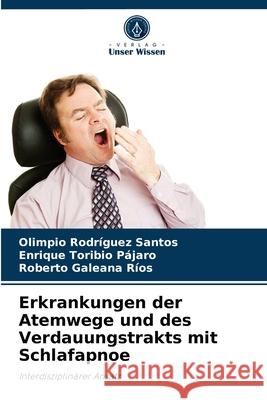 Erkrankungen der Atemwege und des Verdauungstrakts mit Schlafapnoe Olimpio Rodríguez Santos, Enrique Toribio Pájaro, Roberto Galeana Ríos 9786204081632 Verlag Unser Wissen - książka