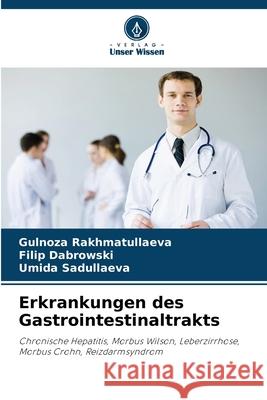 Erkrankungen des Gastrointestinaltrakts Rakhmatullaeva, Gulnoza, Dabrowski, Filip, Sadullaeva, Umida 9786209319389 Verlag Unser Wissen - książka