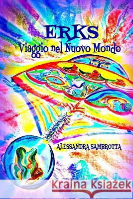 Erks Viaggio nel Nuovo Mondo Sambrotta, Alessandra 9781545054512 Createspace Independent Publishing Platform - książka