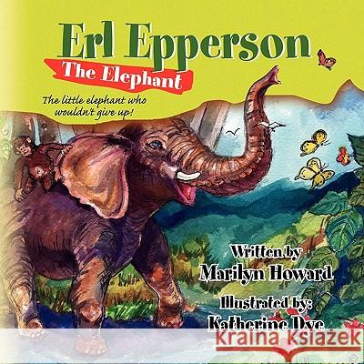 Erl Epperson The Elephant Howard, Marilyn 9781441563095 Xlibris Corporation - książka