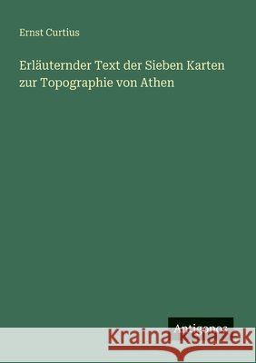 Erl?uternder Text der Sieben Karten zur Topographie von Athen Ernst Curtius 9783388945224 Antigonos Verlag - książka