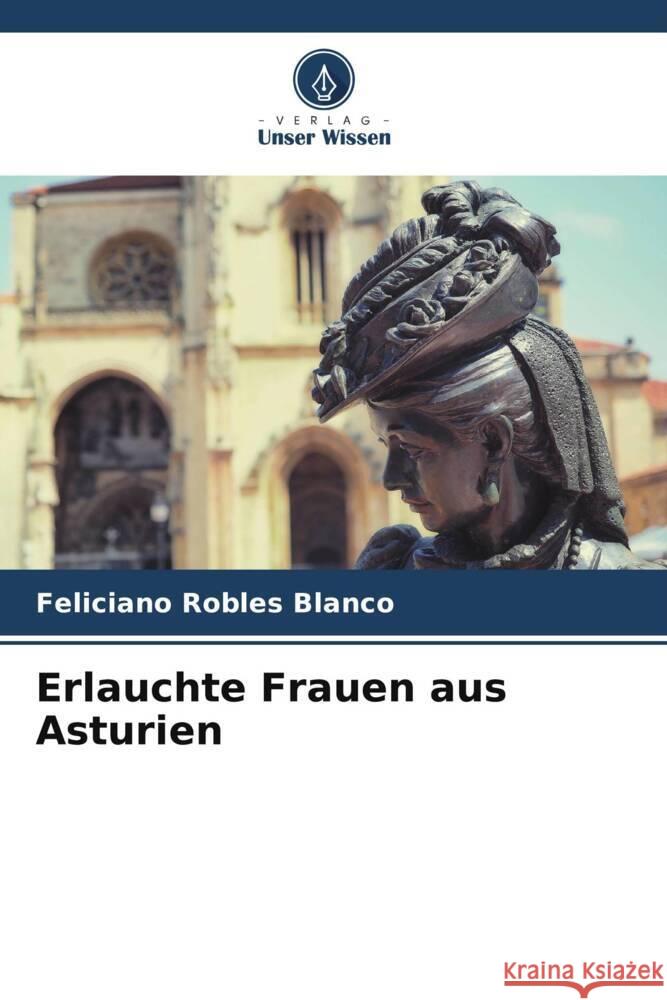 Erlauchte Frauen aus Asturien Feliciano Roble 9786206951933 Verlag Unser Wissen - książka