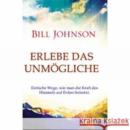 Erlebe das Unmögliche : Einfache Wege, wie man die Kraft des Himmels auf Erden freisetzt Johnson, Bill 9783944794228 GrainPress Verlag - książka