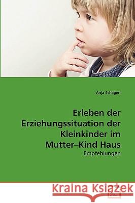 Erleben der Erziehungssituation der Kleinkinder im Mutter-Kind Haus Anja Schagerl 9783639271485 VDM Verlag - książka