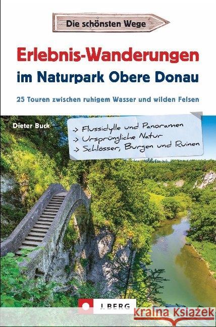 Erlebnis-Wanderungen im Naturpark Obere Donau : 25 Touren zwischen ruhigem Wasser und wilden Felsen Buck, Dieter 9783862467259 J. Berg - książka