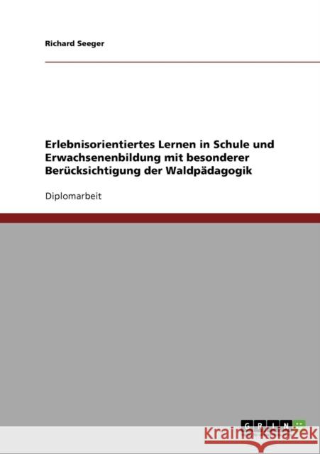 Erlebnisorientiertes Lernen in Schule und Erwachsenenbildung. Die Waldpädagogik Seeger, Richard 9783638942898 Grin Verlag - książka