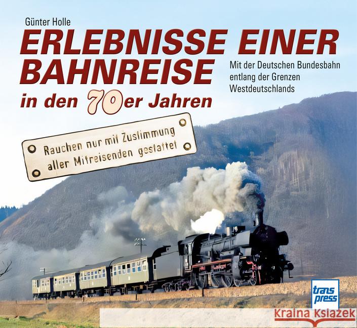 Erlebnisse einer Bahnreise in den 70er Jahren Holle, Günter 9783613717428 Transpress - książka