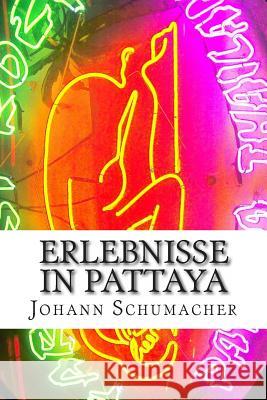 Erlebnisse in Pattaya: Kurzgeschichten Herr Johann Schumache 9781491045558 Createspace - książka