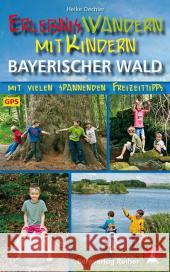 ErlebnisWandern mit Kindern Bayerischer Wald : 42 Wanderungen und Ausflüge. Mit vielen spannenden Freizeittipps. Mit GPS-Daten Oechler, Heike 9783763331390 Bergverlag Rother - książka