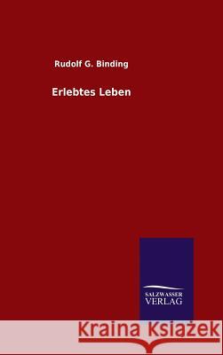 Erlebtes Leben Rudolf G Binding   9783846082485 Salzwasser-Verlag Gmbh - książka