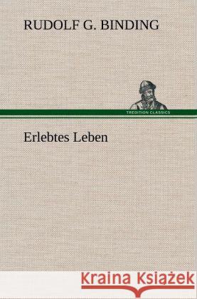 Erlebtes Leben Binding, Rudolf Georg 9783847244028 TREDITION CLASSICS - książka