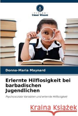 Erlernte Hilflosigkeit bei barbadischen Jugendlichen Donna-Maria Maynard 9786203391596 Verlag Unser Wissen - książka