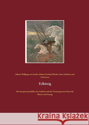 Erlkönig: Mit Interpretationshilfen des Gedichts und der Vertonung sowie Noten für Klavier und Gesang Goethe, Johann Wolfgang Von 9783732240593 Books on Demand - książka