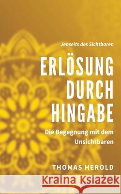 Erlösung durch Hingabe: Die Begegnung mit dem Unsichtbaren Herold, Thomas 9783751969581 Books on Demand - książka