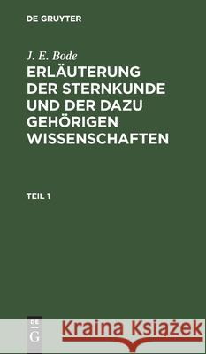 Erläuterung der Sternkunde und der dazu gehörigen Wissenschaften J E Bode, No Contributor 9783112436691 De Gruyter - książka