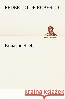 Ermanno Raeli Federico De Roberto 9783849121631 Tredition Classics - książka