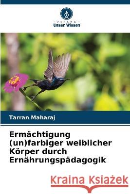 Erm?chtigung (un)farbiger weiblicher K?rper durch Ern?hrungsp?dagogik Tarran Maharaj 9786205708767 Verlag Unser Wissen - książka