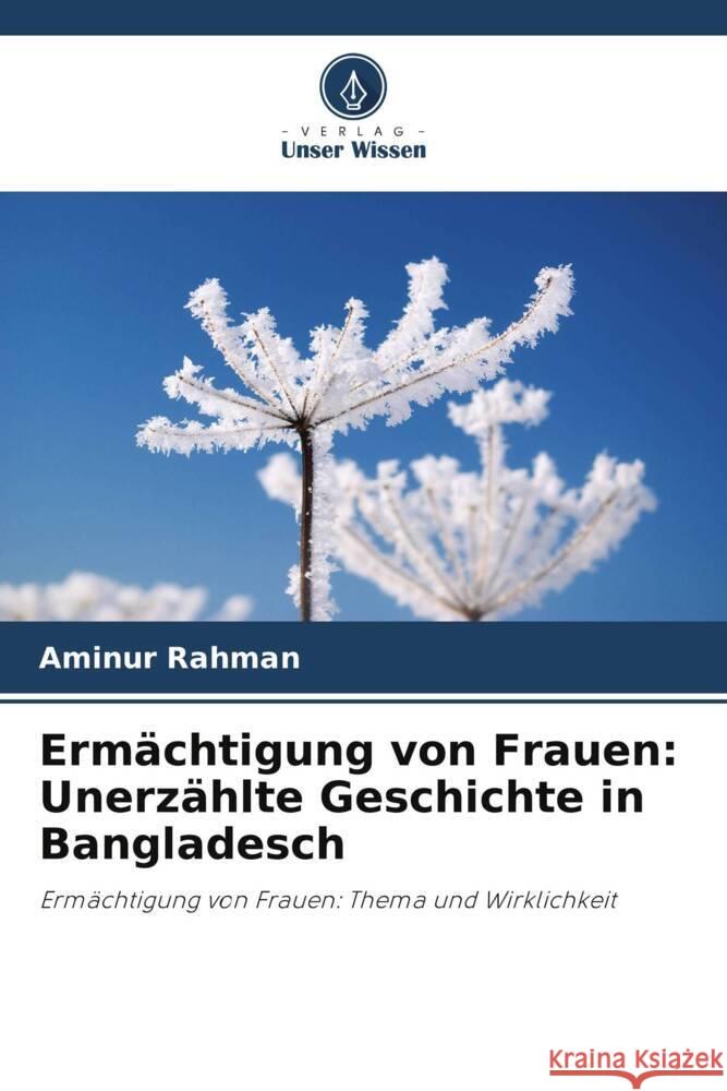 Ermächtigung von Frauen: Unerzählte Geschichte in Bangladesch Rahman, Aminur 9786206293835 Verlag Unser Wissen - książka