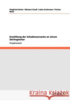 Ermittlung der Schadensursache an einem Stirlingmotor Siegfried Hotter Michael Clau Lukas Grohmann 9783656244202 Grin Verlag - książka