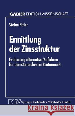 Ermittlung Der Zinsstruktur: Evaluierung Alternativer Verfahren Für Den Österreichischen Rentenmarkt Pichler, Stefan 9783824461158 Springer - książka
