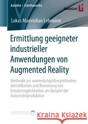 Ermittlung geeigneter industrieller Anwendungen von Augmented Reality: Methodik zur anwendungsübergreifenden Identifikation und Bewertung von Einsatzmöglichkeiten am Beispiel der Automobilproduktion Lukas Maximilian Lehmann 9783658409548 Springer Vieweg - książka