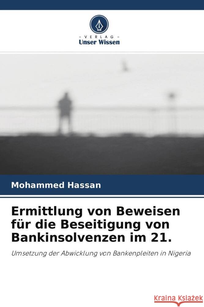 Ermittlung von Beweisen für die Beseitigung von Bankinsolvenzen im 21. Hassan, Mohammed 9786204625416 Verlag Unser Wissen - książka