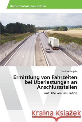 Ermittlung von Fahrzeiten bei Überlastungen an Anschlussstellen Gutjahr, Carolina 9783639641417 AV Akademikerverlag - książka