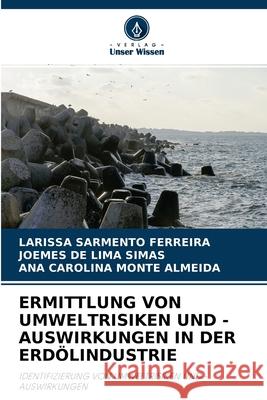 Ermittlung Von Umweltrisiken Und -Auswirkungen in Der Erdölindustrie Larissa Sarmento Ferreira, Joemes de Lima Simas, Ana Carolina Monte Almeida 9786204147765 Verlag Unser Wissen - książka