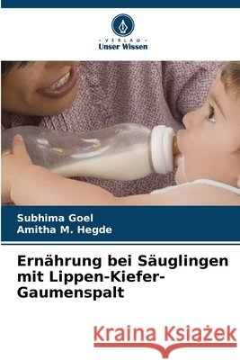 Ern?hrung bei S?uglingen mit Lippen-Kiefer-Gaumenspalt Subhima Goel Amitha M. Hegde 9786202083157 Verlag Unser Wissen - książka
