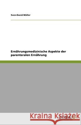Ernährungsmedizinische Aspekte der parenteralen Ernährung Sven-David M 9783640833993 Grin Verlag - książka