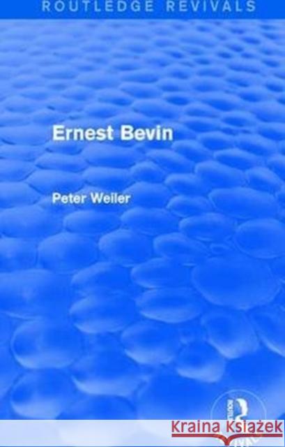 Ernest Bevin (Routledge Revivals) Peter Weiler 9781138675711 Taylor and Francis - książka