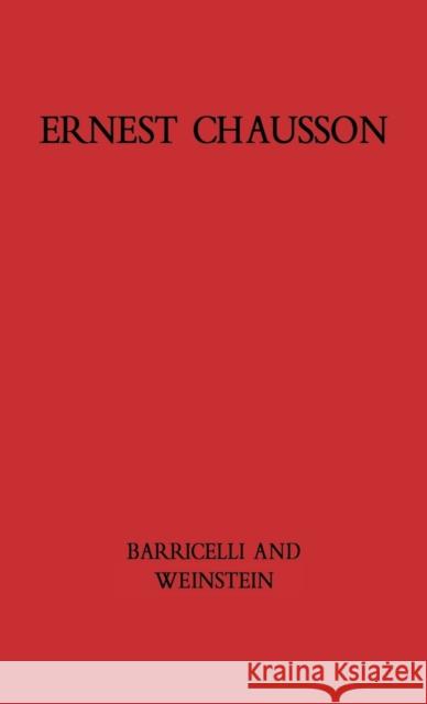 Ernest Chausson: The Composer's Life and Works Barricelli, Jean Pierre 9780837169156 Greenwood Press - książka