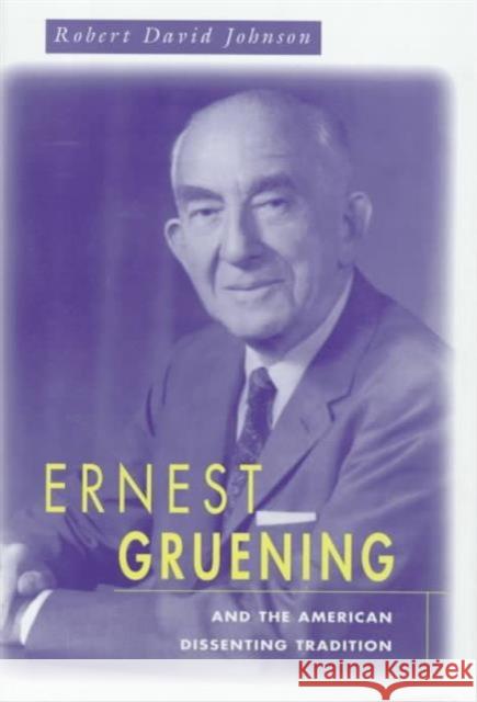 Ernest Gruening and the American Dissenting Tradition Robert David Johnson 9780674260603 Harvard University Press - książka