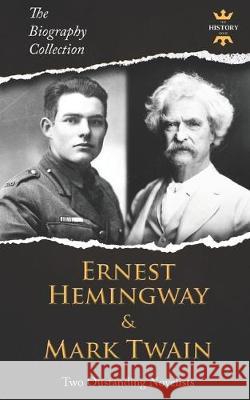 Ernest Hemingway & Mark Twain: Two Outstanding Novelists. The Biography Collection The History Hour 9781075183850 Independently Published - książka