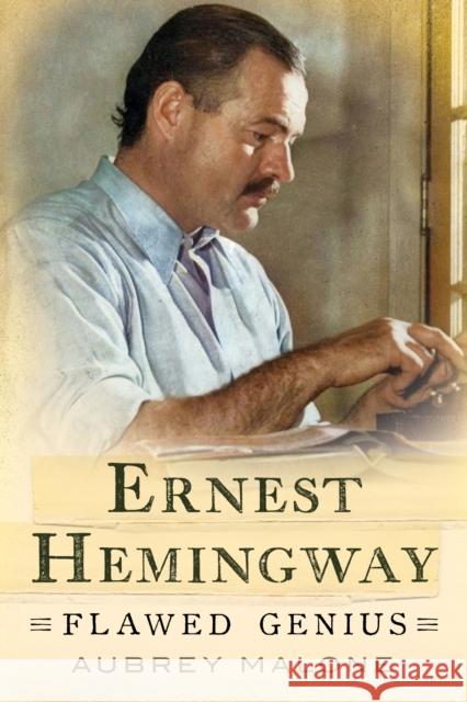 Ernest Hemingway: Flawed Genius Aubrey Malone 9781781559352 Fonthill Media Ltd - książka