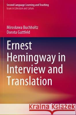 Ernest Hemingway in Interview and Translation Mirosława Buchholtz, Dorota Guttfeld 9783031072321 Springer International Publishing - książka
