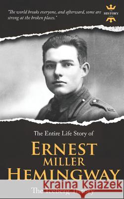 Ernest Miller Hemingway: The Iceberg Theory. The Entire Life Story Hour, The History 9781092564595 Independently Published - książka